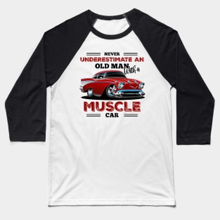 Never Underestimate an Old Man with a Muscle Car Baseball T-Shirt